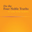 On the Four Noble Truths