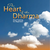 Heart of the Dharma: Mind Training for Beginners